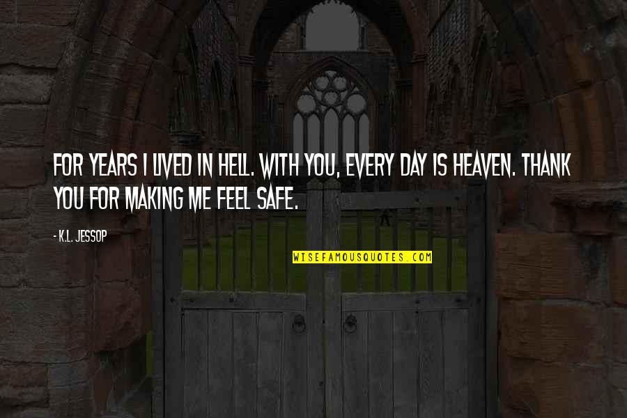 5 Years In Heaven Quotes By K.L. Jessop: For years I lived in hell. With you,