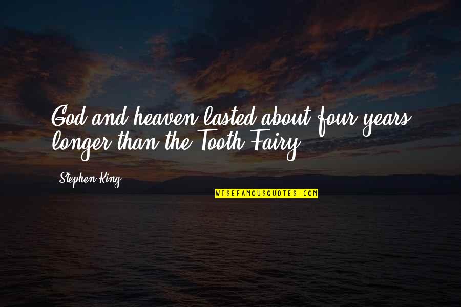 5 Years In Heaven Quotes By Stephen King: God and heaven lasted about four years longer
