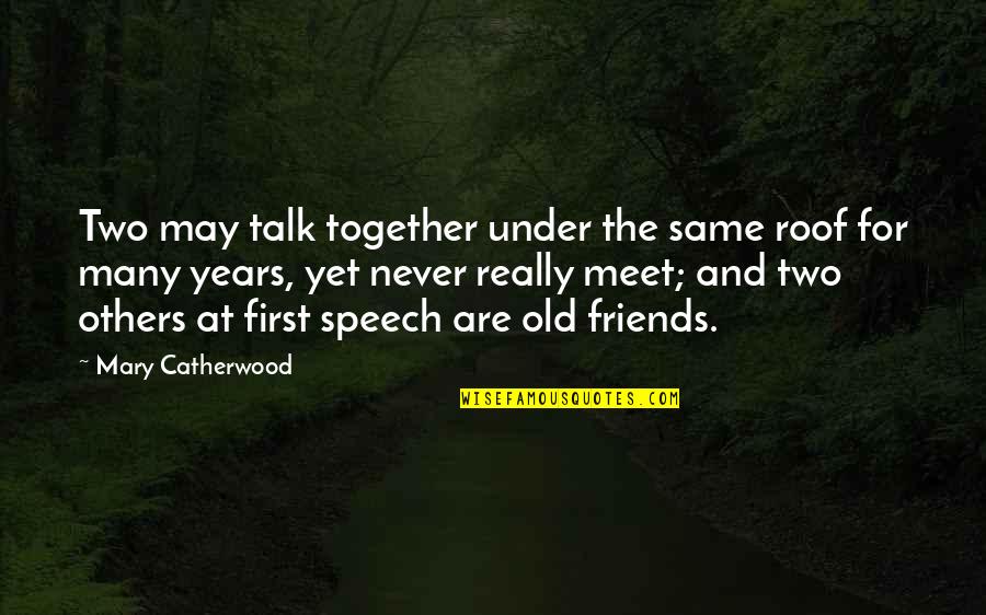 5 Years Of Friendship Quotes By Mary Catherwood: Two may talk together under the same roof