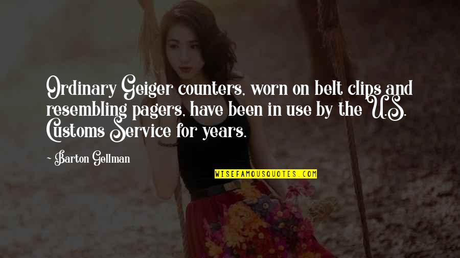 5 Years Of Service Quotes By Barton Gellman: Ordinary Geiger counters, worn on belt clips and