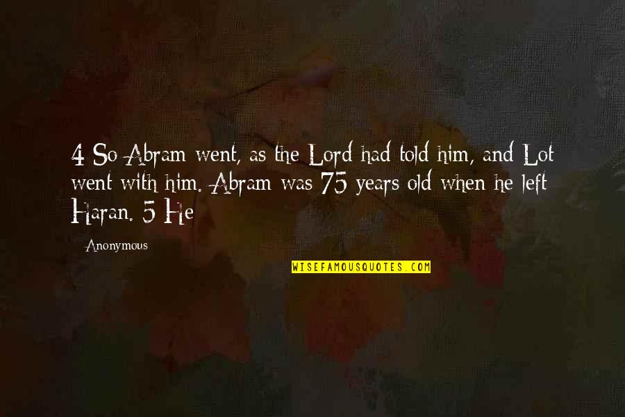 5 Years Old Quotes By Anonymous: 4 So Abram went, as the Lord had