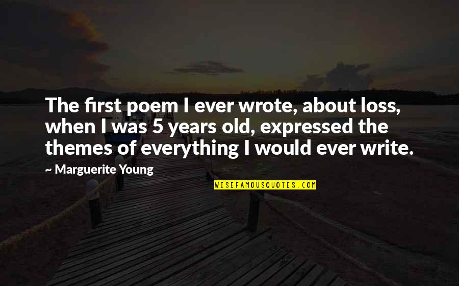 5 Years Old Quotes By Marguerite Young: The first poem I ever wrote, about loss,