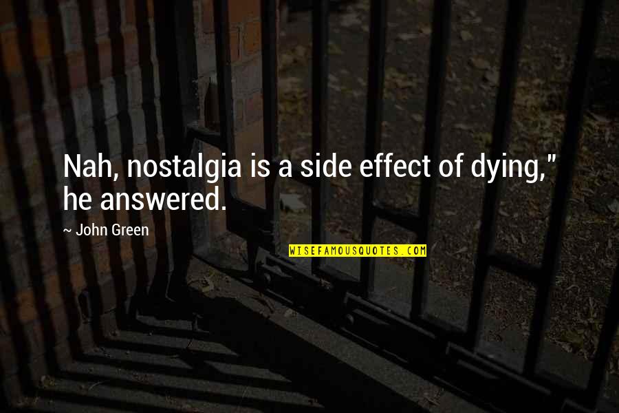 5 Years Relationship Anniversary Quotes By John Green: Nah, nostalgia is a side effect of dying,"