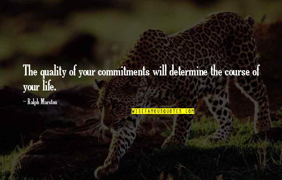 5 Years Relationship Break Up Quotes By Ralph Marston: The quality of your commitments will determine the