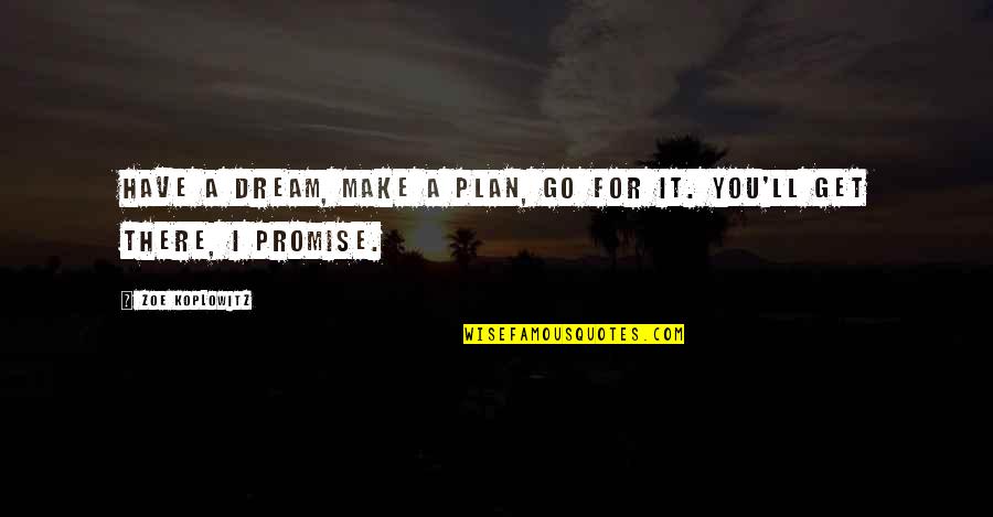5 Years Relationship Break Up Quotes By Zoe Koplowitz: Have a dream, make a plan, go for