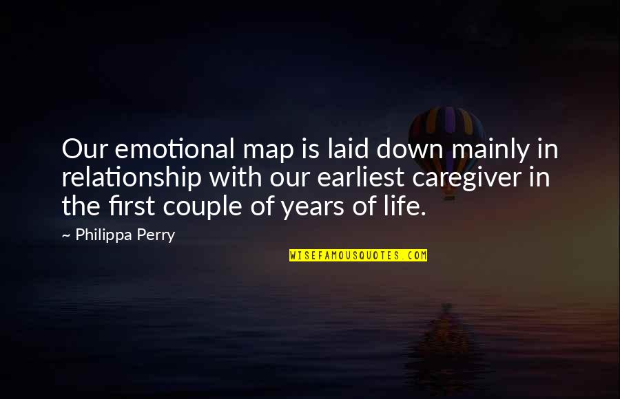 5 Years Relationship Quotes By Philippa Perry: Our emotional map is laid down mainly in