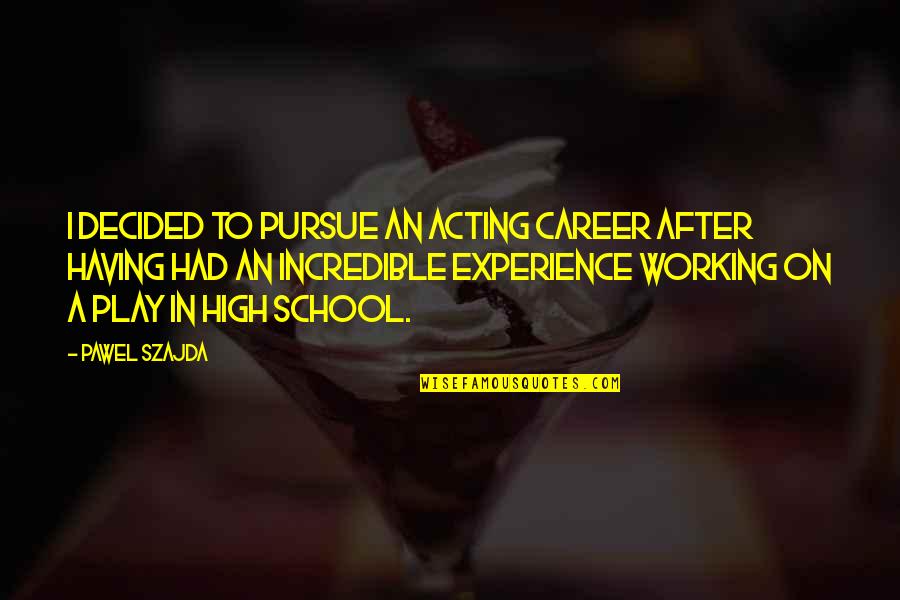 5 Years Service Completion Quotes By Pawel Szajda: I decided to pursue an acting career after 5 Years Service Completion Quotes By Pawel Szajda: I decided to pursue an acting career after