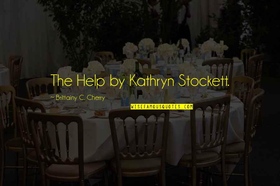 50 And Fabulous Birthday Quotes By Brittainy C. Cherry: The Help by Kathryn Stockett.