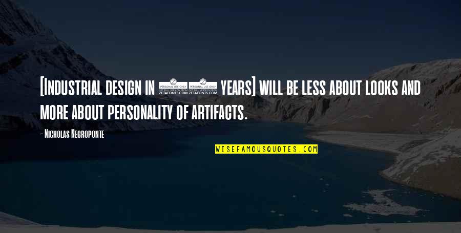 50 And Quotes By Nicholas Negroponte: [Industrial design in 50 years] will be less