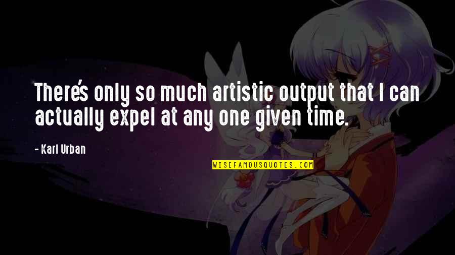 50 Cal Quotes By Karl Urban: There's only so much artistic output that I