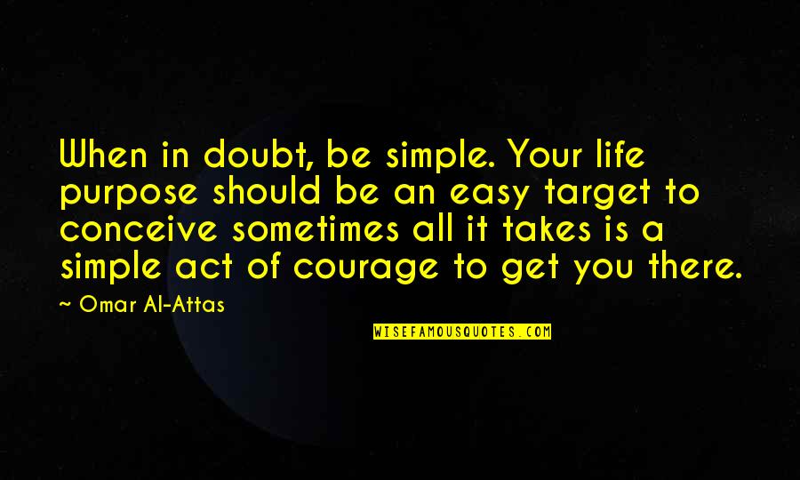50 Cal Quotes By Omar Al-Attas: When in doubt, be simple. Your life purpose 50 Cal Quotes By Omar Al-Attas: When in doubt, be simple. Your life purpose