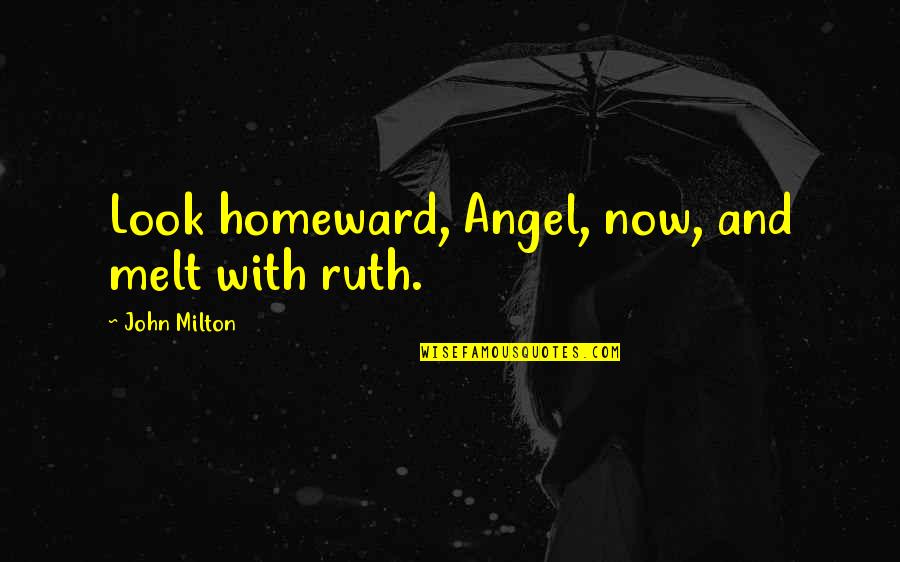 50 Cent Best Lyrics Quotes By John Milton: Look homeward, Angel, now, and melt with ruth.