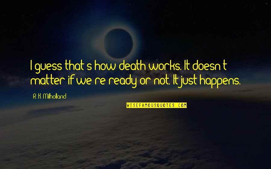 50 Cent Come Up Quotes By R. K. Milholland: I guess that's how death works. It doesn't 50 Cent Come Up Quotes By R. K. Milholland: I guess that's how death works. It doesn't