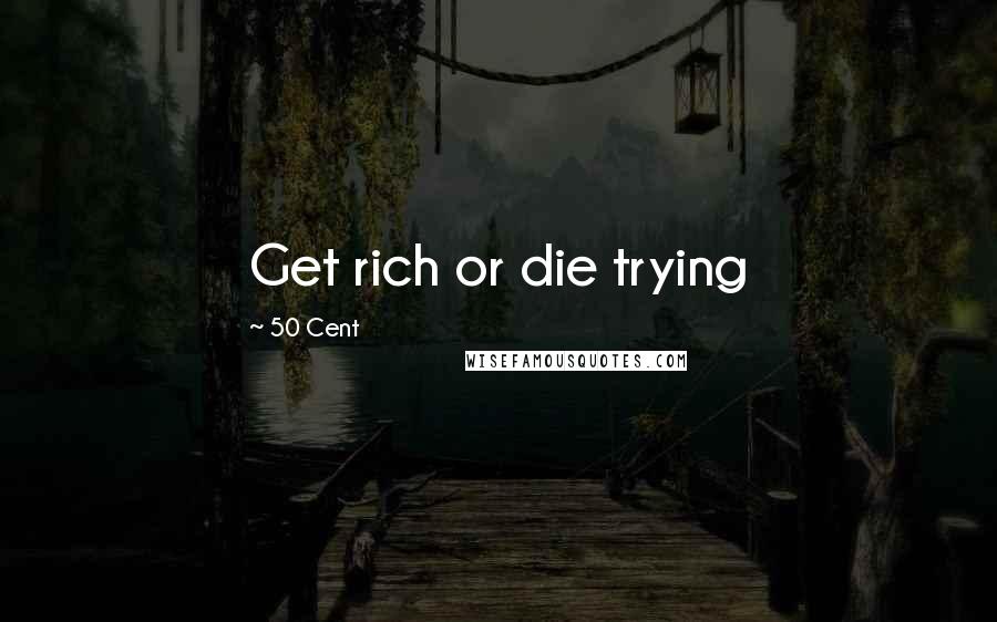 50 Cent quotes: Get rich or die trying