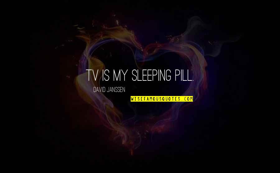 50 Cent Show No Love Quotes By David Janssen: TV is my sleeping pill.