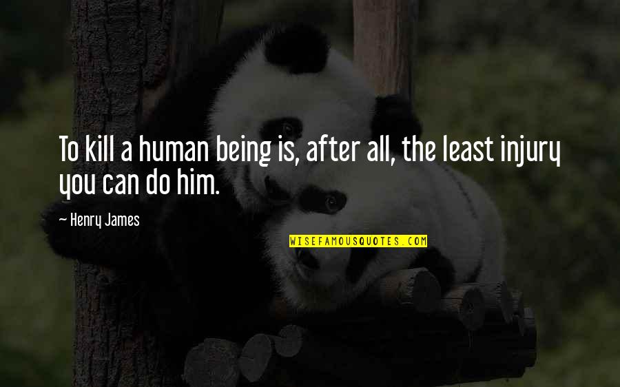 50 Cent Song Quotes By Henry James: To kill a human being is, after all,