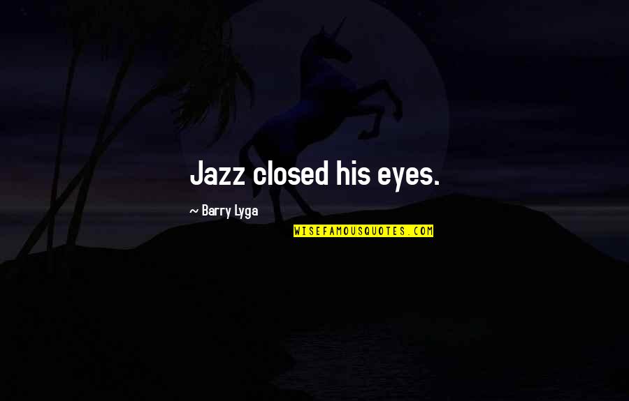 50 Cents Quotes By Barry Lyga: Jazz closed his eyes.