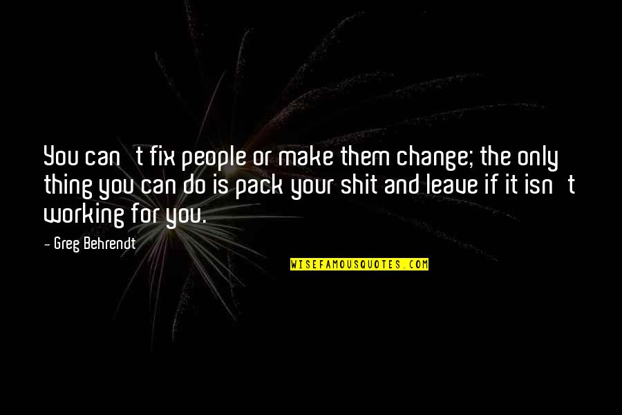 50 Cents Quotes By Greg Behrendt: You can't fix people or make them change;