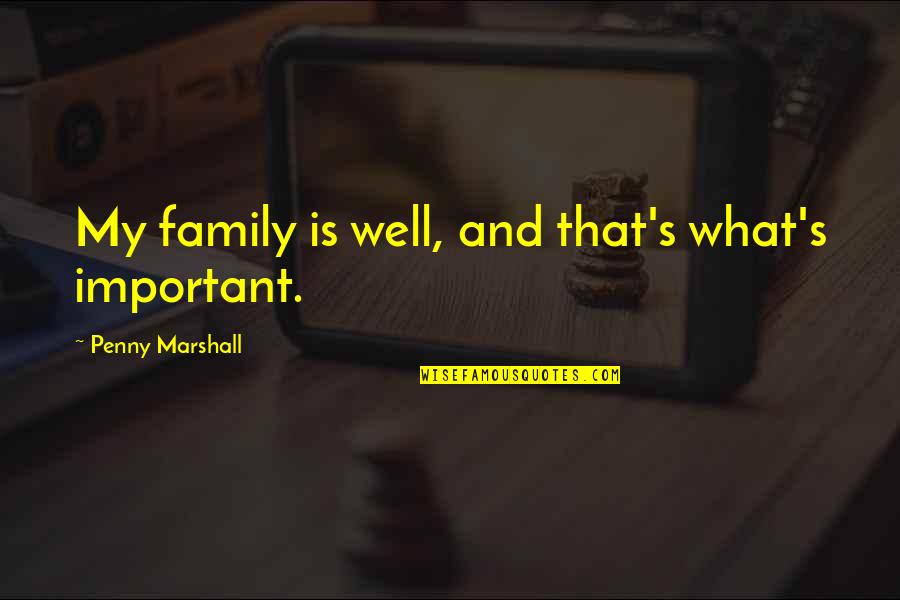 50 Cents Quotes By Penny Marshall: My family is well, and that's what's important.
