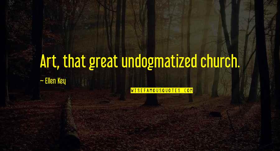 50 Character Quotes By Ellen Key: Art, that great undogmatized church. 50 Character Quotes By Ellen Key: Art, that great undogmatized church.