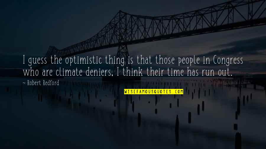 50 Days Of Summer Quotes By Robert Redford: I guess the optimistic thing is that those