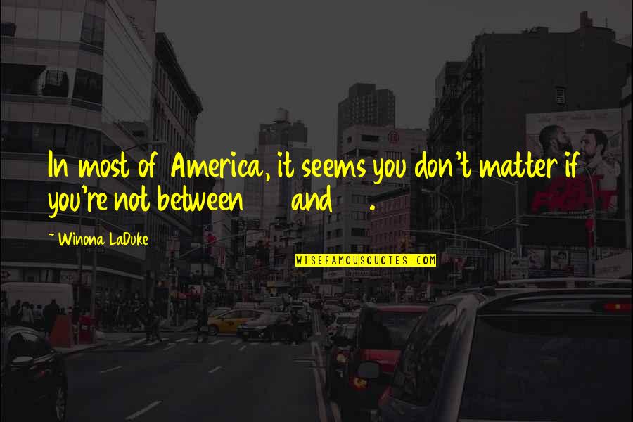 50 For 25 Quotes By Winona LaDuke: In most of America, it seems you don't