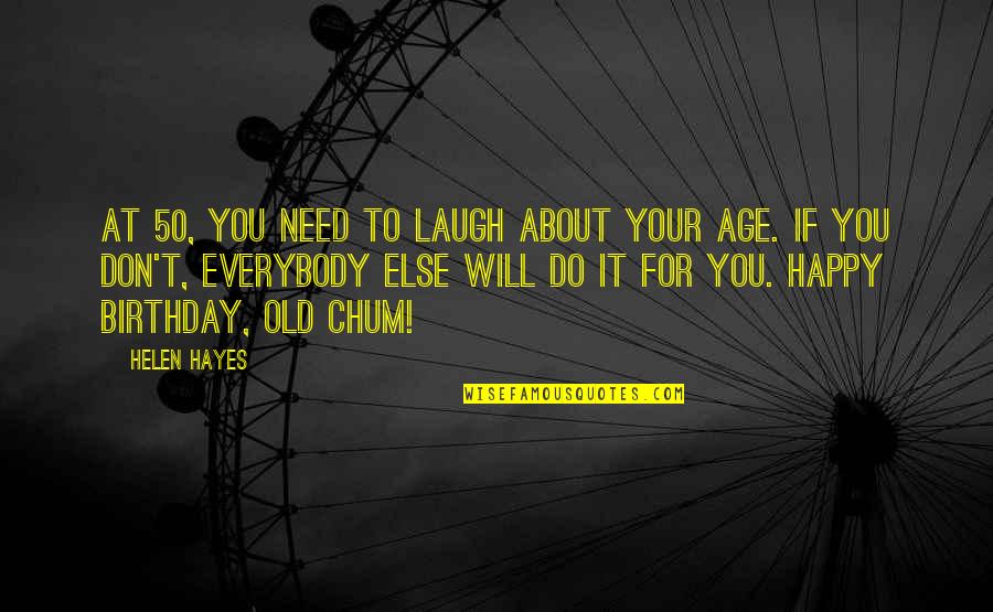 50 Happy Birthday Quotes By Helen Hayes: At 50, you need to laugh about your