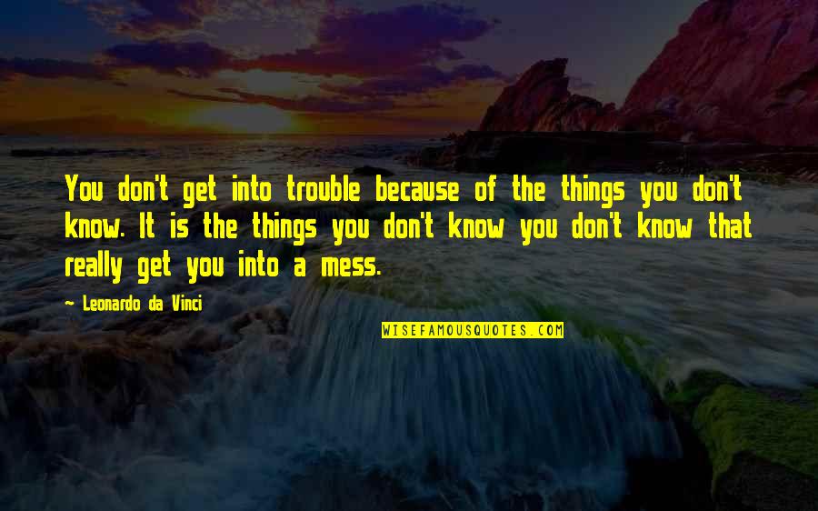 50 Is The New 40 Quotes By Leonardo Da Vinci: You don't get into trouble because of the