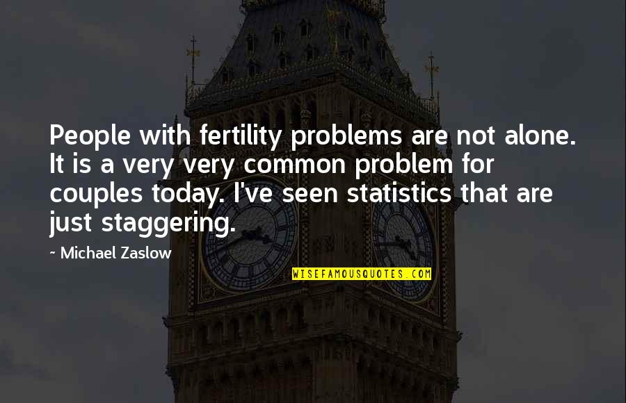 50 Is The New 40 Quotes By Michael Zaslow: People with fertility problems are not alone. It