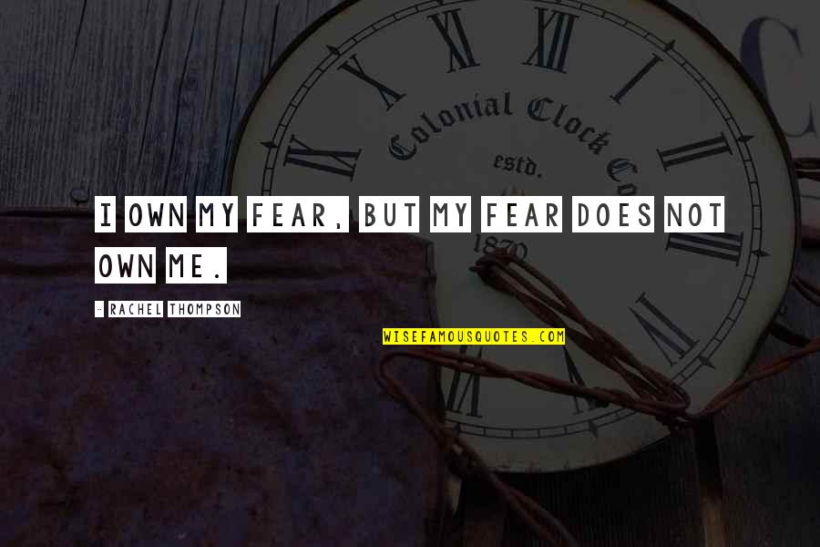 50 Is The New 40 Quotes By Rachel Thompson: I own my fear, but my fear does