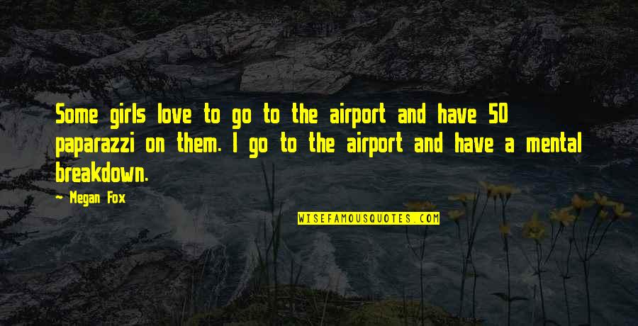 50 Love Quotes By Megan Fox: Some girls love to go to the airport