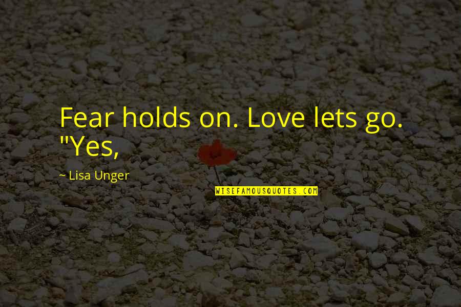 50 Of My Advertising Works Quote Quotes By Lisa Unger: Fear holds on. Love lets go. "Yes,