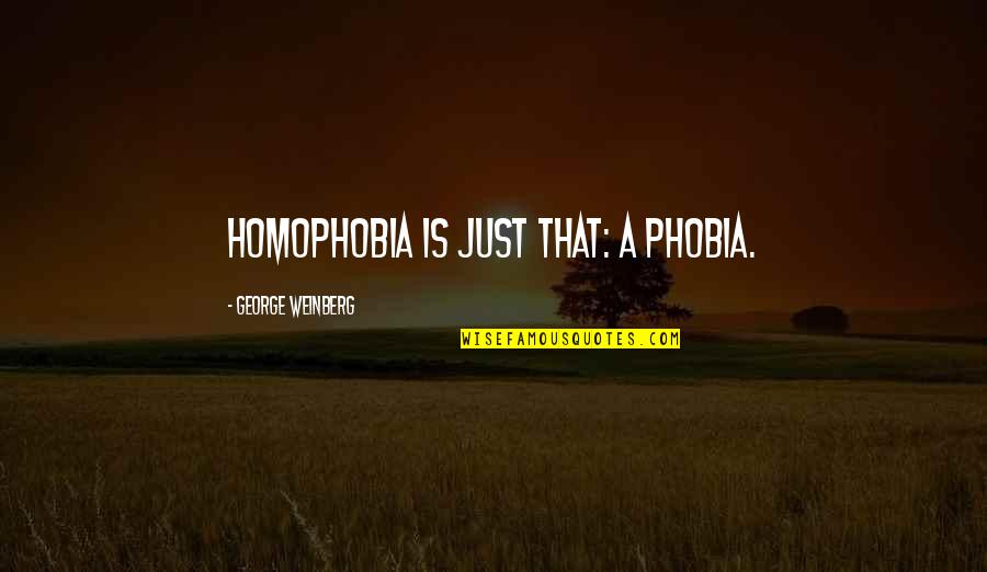 50 Rules Of Love Quotes By George Weinberg: Homophobia is just that: a phobia.