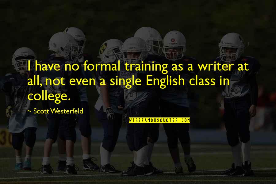 50 Rules Of Love Quotes By Scott Westerfeld: I have no formal training as a writer