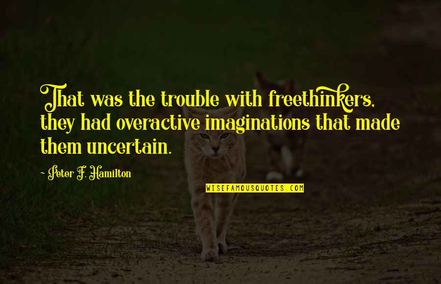 50 Savage Quotes By Peter F. Hamilton: That was the trouble with freethinkers, they had