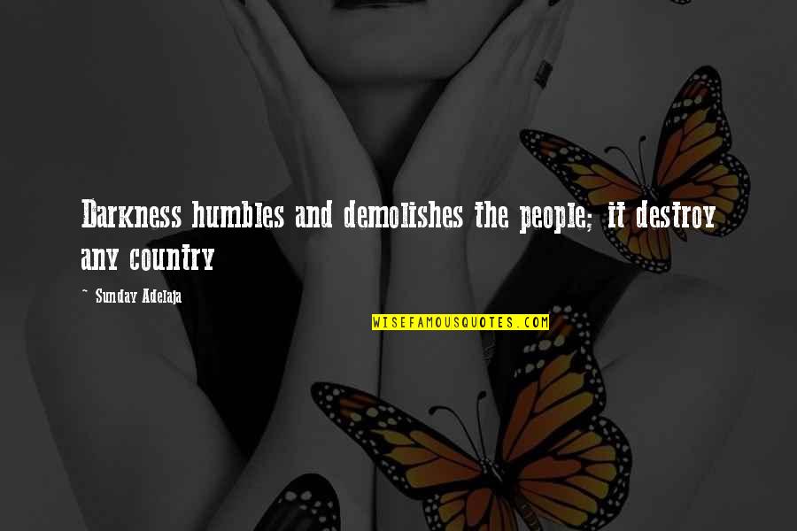 50 Sfumature Quotes By Sunday Adelaja: Darkness humbles and demolishes the people; it destroy