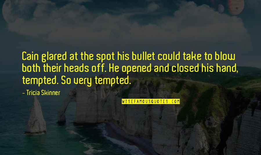 50 Shades Of Grey Song Quotes By Tricia Skinner: Cain glared at the spot his bullet could