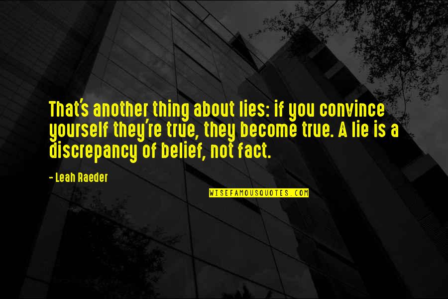 50 Shades Quotes And Quotes By Leah Raeder: That's another thing about lies: if you convince