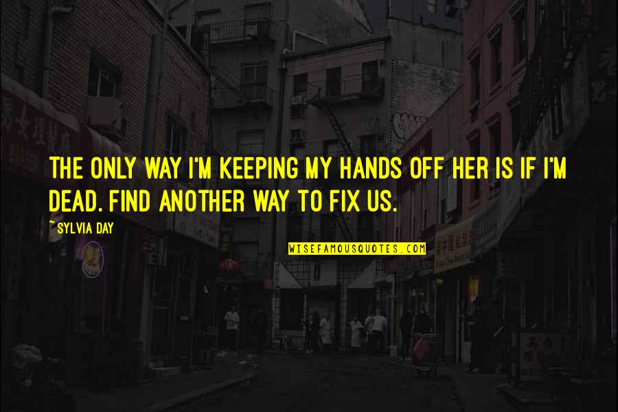 50 Shades Series Quotes By Sylvia Day: The only way I'm keeping my hands off