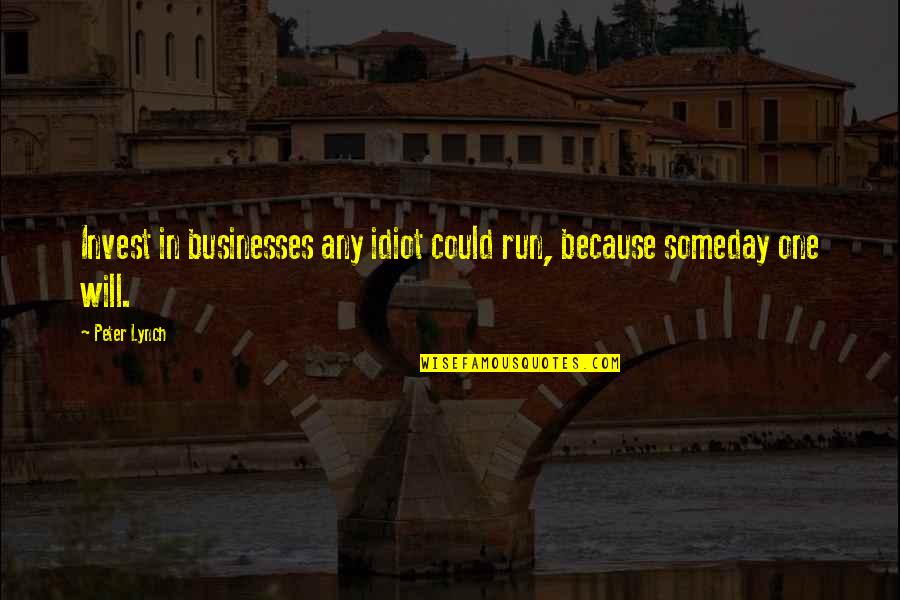 50 Shades Vanilla Quote Quotes By Peter Lynch: Invest in businesses any idiot could run, because