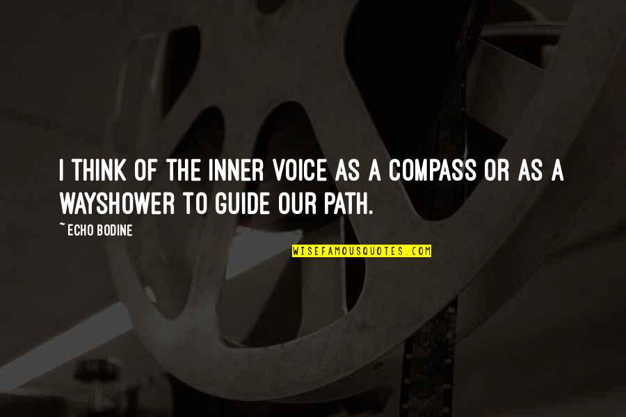 50 Unintentional Quotes By Echo Bodine: I think of the inner voice as a