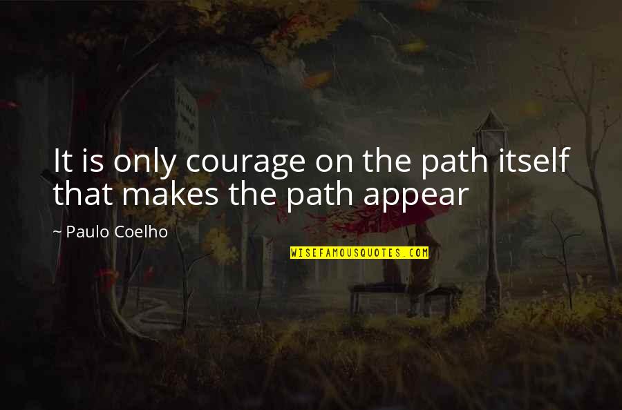 50 Word Inspirational Quotes By Paulo Coelho: It is only courage on the path itself