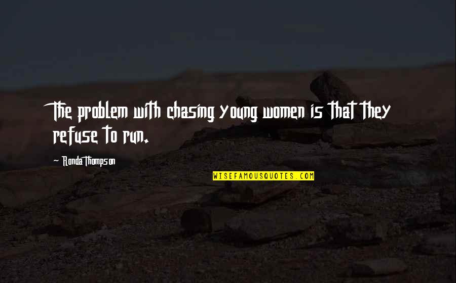 50 Year Anniversary Quotes By Ronda Thompson: The problem with chasing young women is that