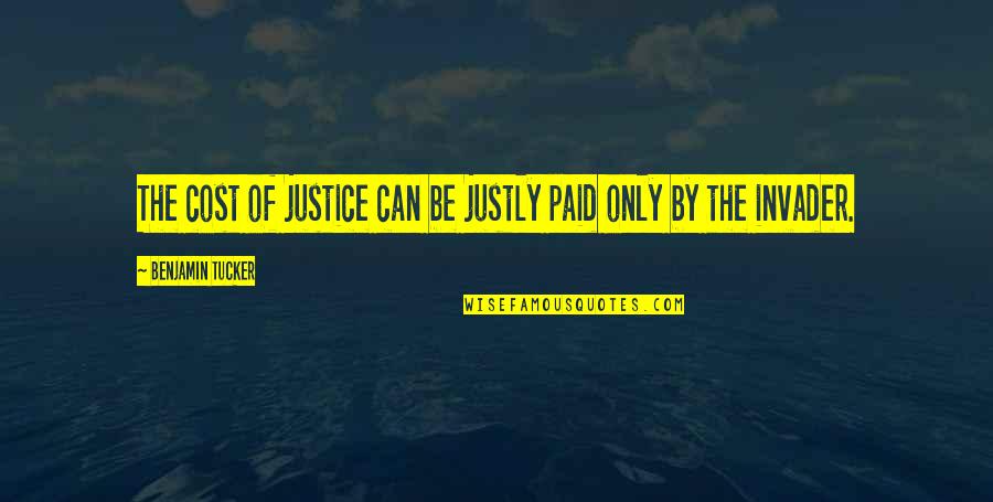 50 Year Old Woman Quotes By Benjamin Tucker: The cost of justice can be justly paid