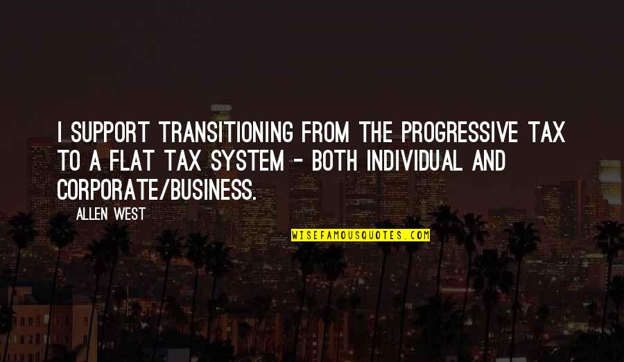 50 Year Quotes By Allen West: I support transitioning from the progressive tax to