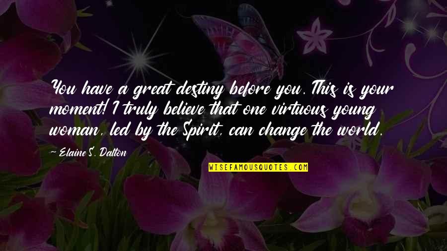50 Year Quotes By Elaine S. Dalton: You have a great destiny before you. This
