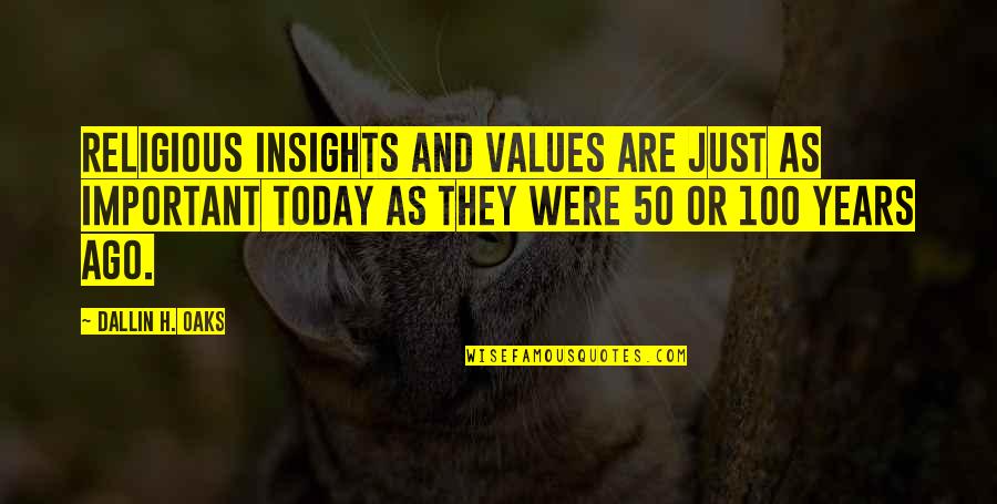 50 Years Ago Quotes By Dallin H. Oaks: Religious insights and values are just as important 50 Years Ago Quotes By Dallin H. Oaks: Religious insights and values are just as important