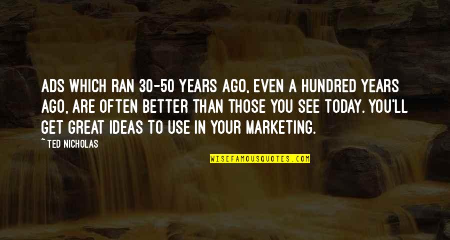 50 Years Ago Quotes By Ted Nicholas: Ads which ran 30-50 years ago, even a