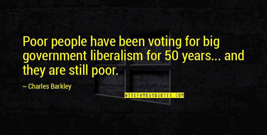 50 Years From Now Quotes By Charles Barkley: Poor people have been voting for big government