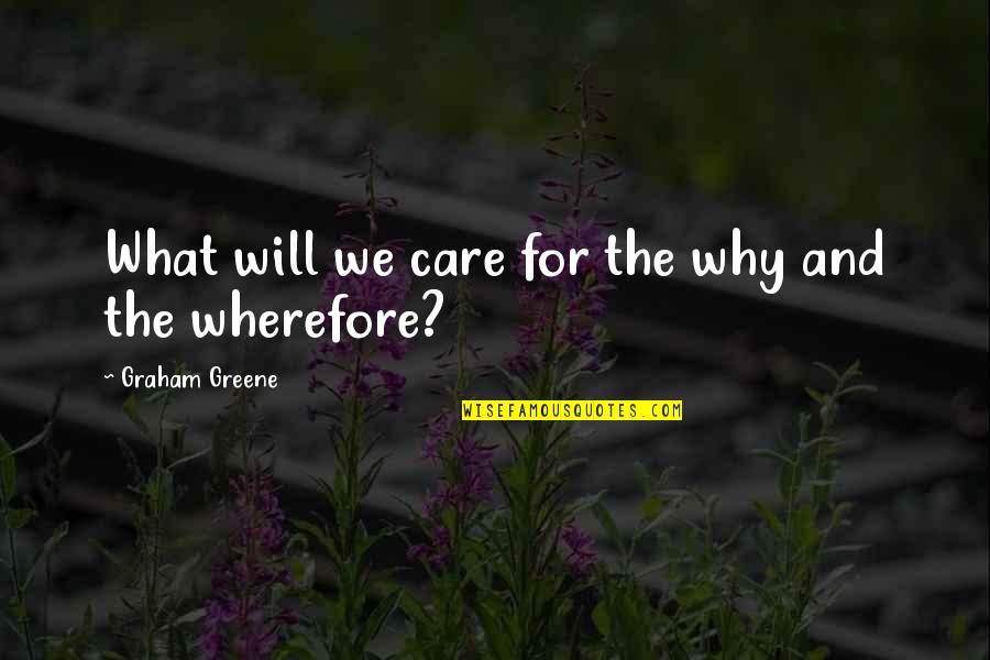 50 Years Of Service Quotes By Graham Greene: What will we care for the why and